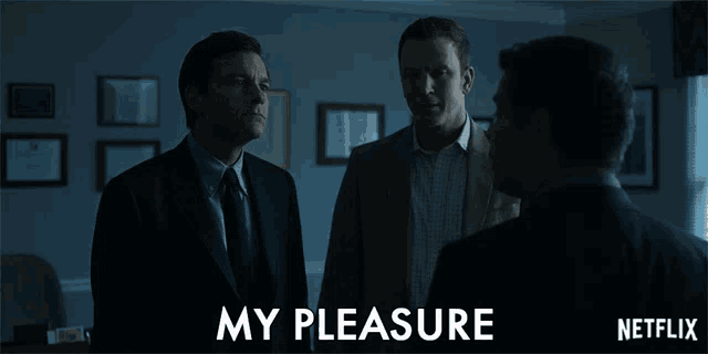a netflix advertisement shows three men talking and says " my pleasure "