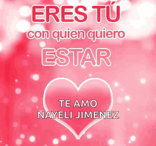a pink heart with the words eres tu con quien quiero estar te amo nayeli jimenez