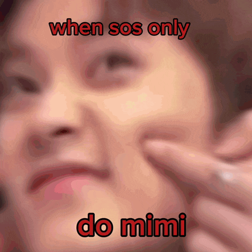 a close up of a person 's face with the words when sos only do mimi