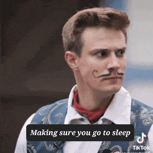 a man with a fake mustache on his face is making sure you go to sleep ..