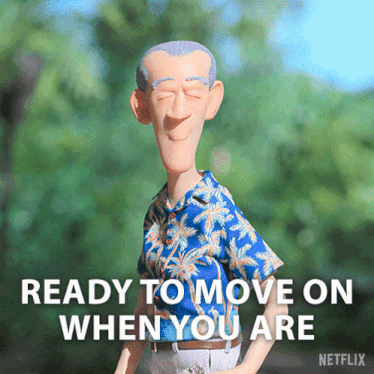a cartoon man is ready to move on when you are