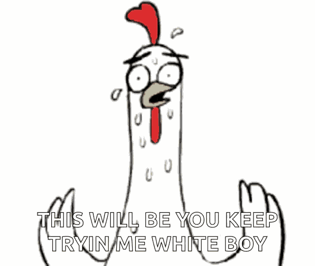 a cartoon of a chicken holding a knife and an axe with the words this will be you keep tryin me white boy