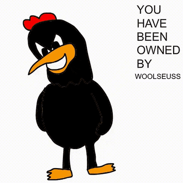 a cartoon of a black chicken with the words you have been owned by woolseuss on the bottom