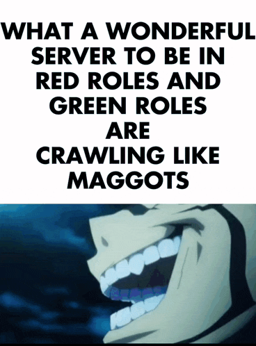 a poster that says " what a wonderful server to be in red roles and green roles are crawling like maggots " on it