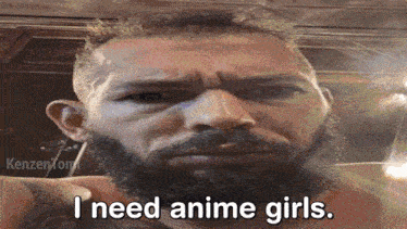 a shirtless man with a beard says i need anime girls
