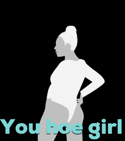 a silhouette of a woman in a white bodysuit with the words you hoe girl below her