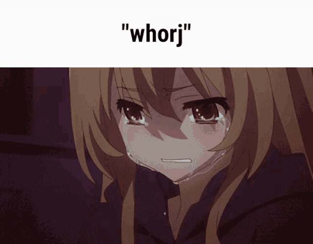 a picture of a girl crying with the words " whorj " below her