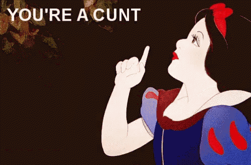 a snow white cartoon says you 're a cunt while pointing up