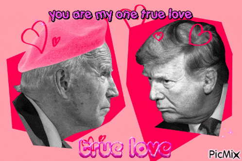 a picture of donald trump and joe biden with the caption " you are my one true love true love "