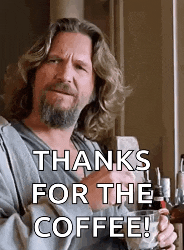 a man with long hair and a beard is holding a cup of coffee and says thanks for the coffee .