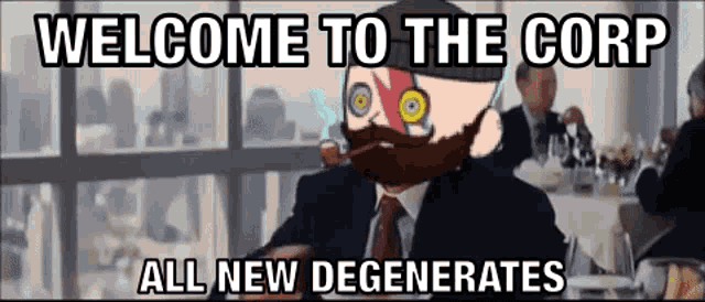 a man in a suit and tie is sitting at a table with the words welcome to the corp all new degenerates