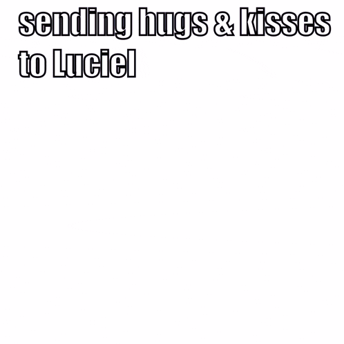a drawing of a man with the words sending hugs & kisses to luciel