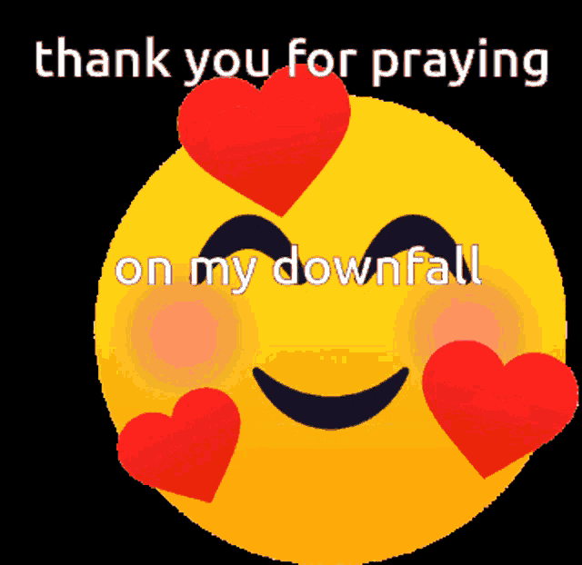 a yellow smiley face with red hearts around its eyes and the words thank you for praying on my downfall