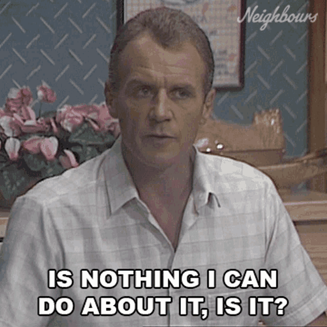 Is Nothing I Can Do About It Is Neighbours GIF - Is Nothing I Can Do About It Is Neighbours Is There Something I Can Do GIFs