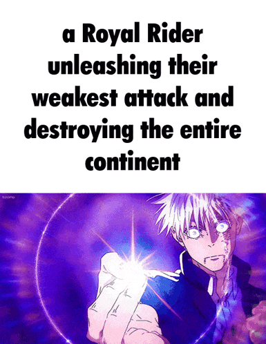 a royal rider unleashes their weakest attack and destroys the entire continent
