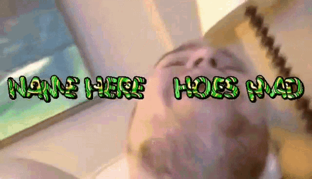 a man laying on a bed with the words " name here hoes mad " written above him