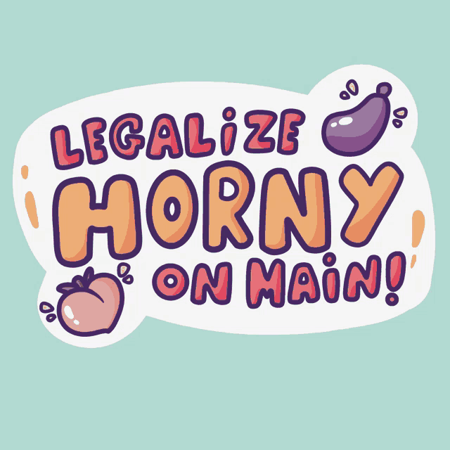 a sticker says legalize horny on main