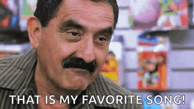 an older man with a mustache says that is my favorite song .
