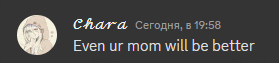 a screenshot of a message from chara that says " even ur mom will be better "