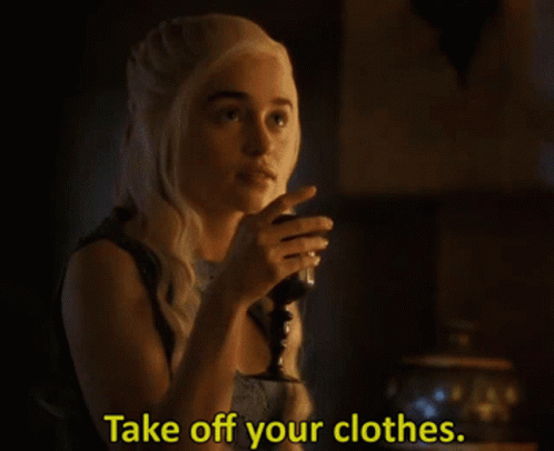Game Of Thrones Take Off Your Clothes GIF - Game Of Thrones Take Off Your Clothes Daenerys Targaryen GIFs