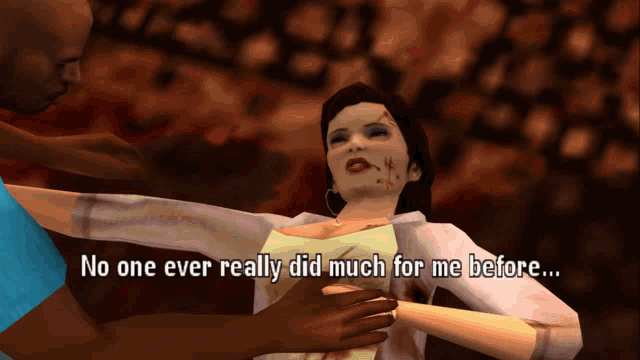 a screenshot of a video game with the words " no one ever really did much for me before ... "