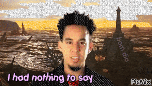 a picture of a man with the words i had nothing to say on it