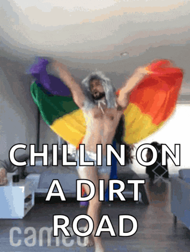 a naked man holding a rainbow flag with the words chillin on a dirt road