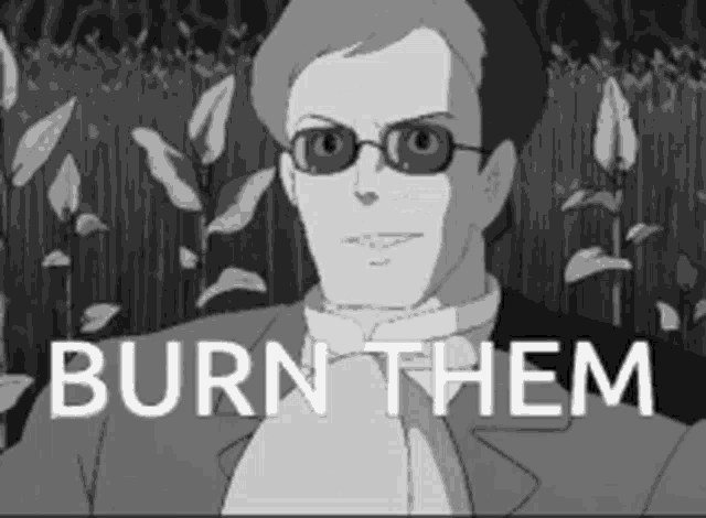 a black and white cartoon of a man wearing sunglasses and the words burn them .