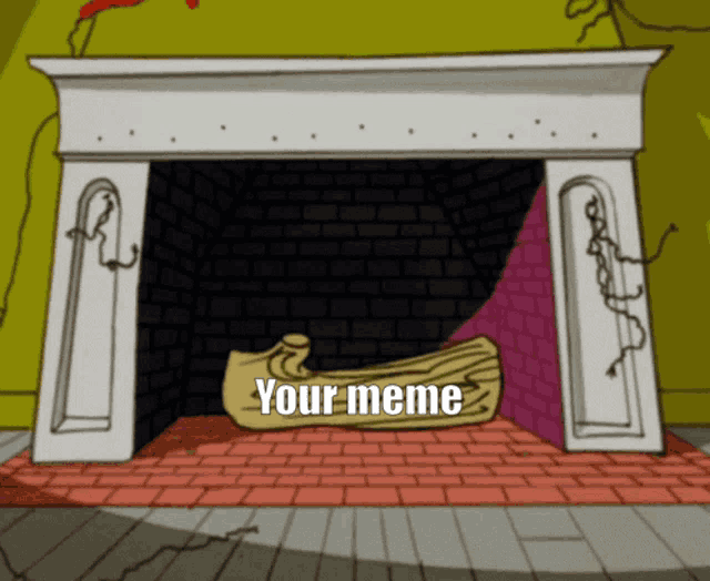 a cartoon drawing of a fireplace with the words " your meme " on the bottom