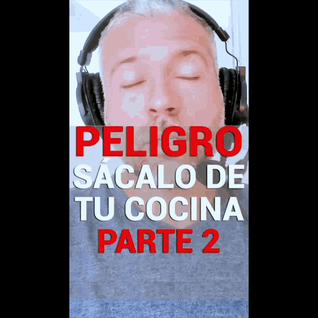 a man wearing headphones with the words peligroso sacalo de tu cocina parte 2