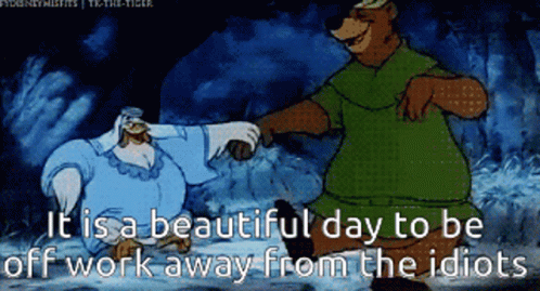 It Is A Beautiful Day Off Work GIF - It Is A Beautiful Day Off Work Work Away From Idiots GIFs
