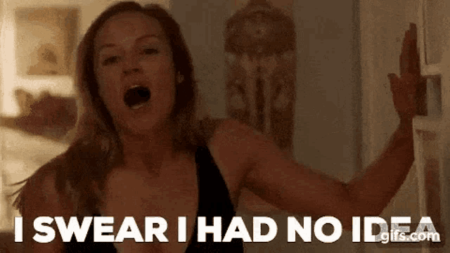 a woman is making a funny face and swears she has no idea .