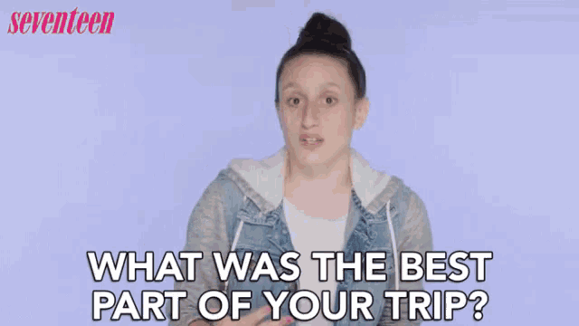 a woman is talking about what was the best part of her trip