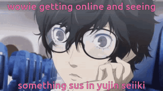 a cartoon of a boy with glasses and the words wowie getting online and seeing something sus in yujin seiki