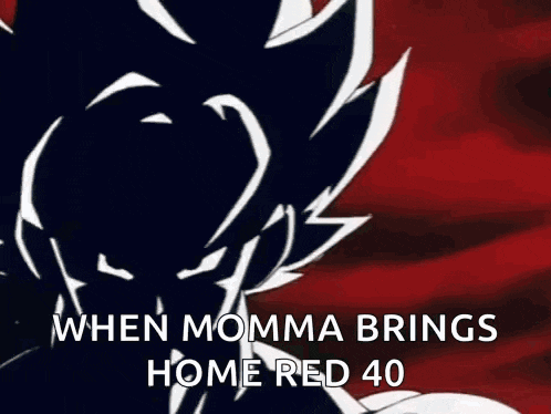 a picture of a cartoon character with the words `` when momma brings home red 40 '' written on it .