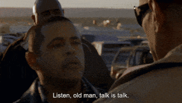a man says listen old man talk is talk in front of another man