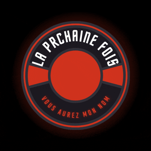a red and black circle with the words la prchaine fois vous aurez mon nom