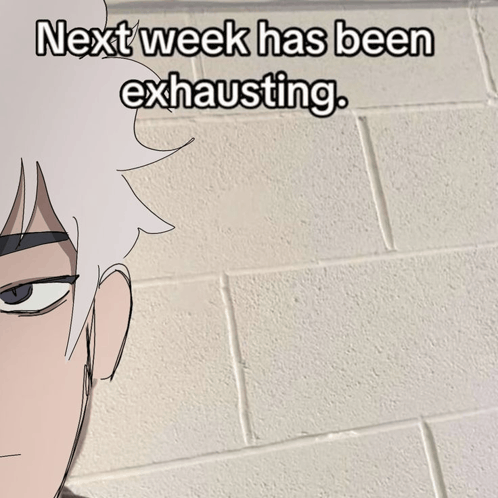 next week has been exhausting with a drawing of a man in front of a brick wall