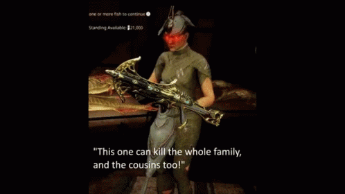 Warframe This One Will Kill The Whole Family GIF - Warframe This One Will Kill The Whole Family And The Cousins Too GIFs