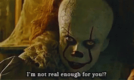 Pennywise It GIF - Pennywise It Im Not Real Enaugh For You GIFs