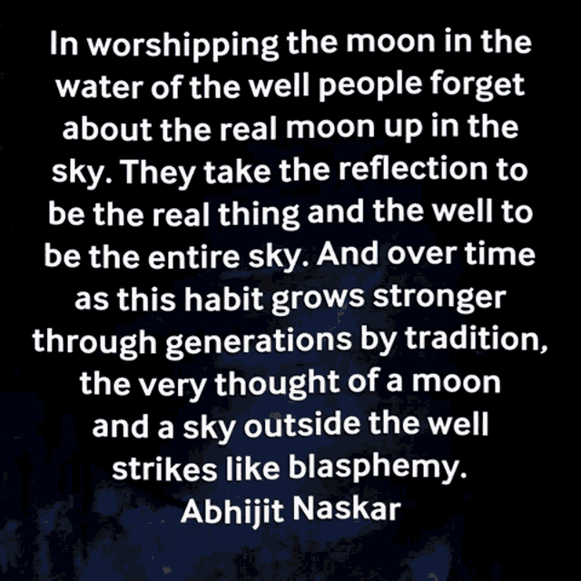 a quote by abhijit naskar about worshiping the moon in the water of the well people forget about the real moon up in the sky