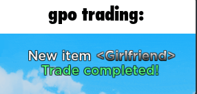 gpo trading : new item girlfriend trade completed