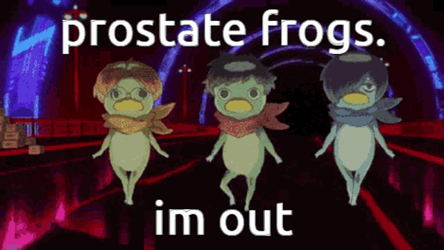 three frogs are dancing in a tunnel with the words " prostate frogs i 'm out "