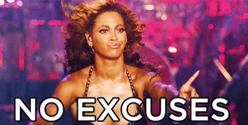 No Excuses - Beyonce GIF - No Excuses Excuses More Excuses GIFs