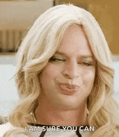 a man in a wig is making a funny face and says `` i am sure you can '' .