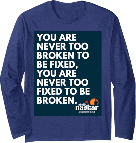 a blue t-shirt that says you are never too broken to be fixed