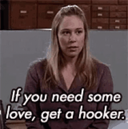 If You Need Some Love Get A Hooker GIF - If You Need Some Love Get A Hooker GIFs