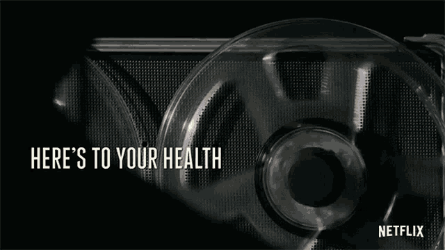 an advertisement for netflix says here 's to your health and everything