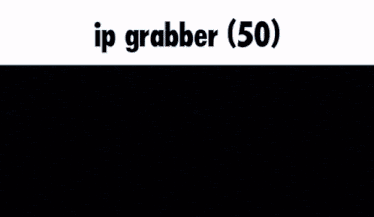 a black and white image with the words ip grabber ( 50 ) above it