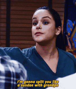 a woman in a scrub top says i 'm gonna split you like a sundae with grandpa .